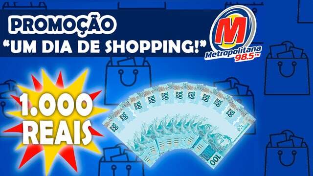 Promoção “Um dia de shopping!” - Metropolitana FM
